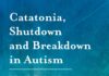 Catatonia, Shutdown and Breakdown in Autism: A Psycho-Ecological Approach