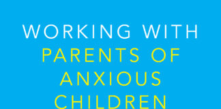 Working With Parents of Anxious Children: Therapeutic Strategies for Encouraging Communication, Coping & Change
