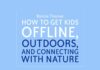 How to Get Kids Offline, Outdoors and Connecting With Nature