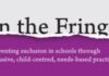 On the Fringes: Preventing exclusion in schools through inclusive, child-centred, needs-based practice