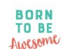 Born to Be Awesome