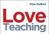 Love Teaching, Keep Teaching: The Essential Guide to Improving Wellbeing at All Levels in Schools