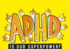 ADHD Is Our SuperPower: The Amazing Talents and Skills of Children With ADHD
