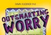 Outsmarting Worry: An Older Kid’s Guide To Managing Anxiety