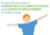 Universal Approaches to Supporting Children’s Physical and Cognitive Development In the Early Years